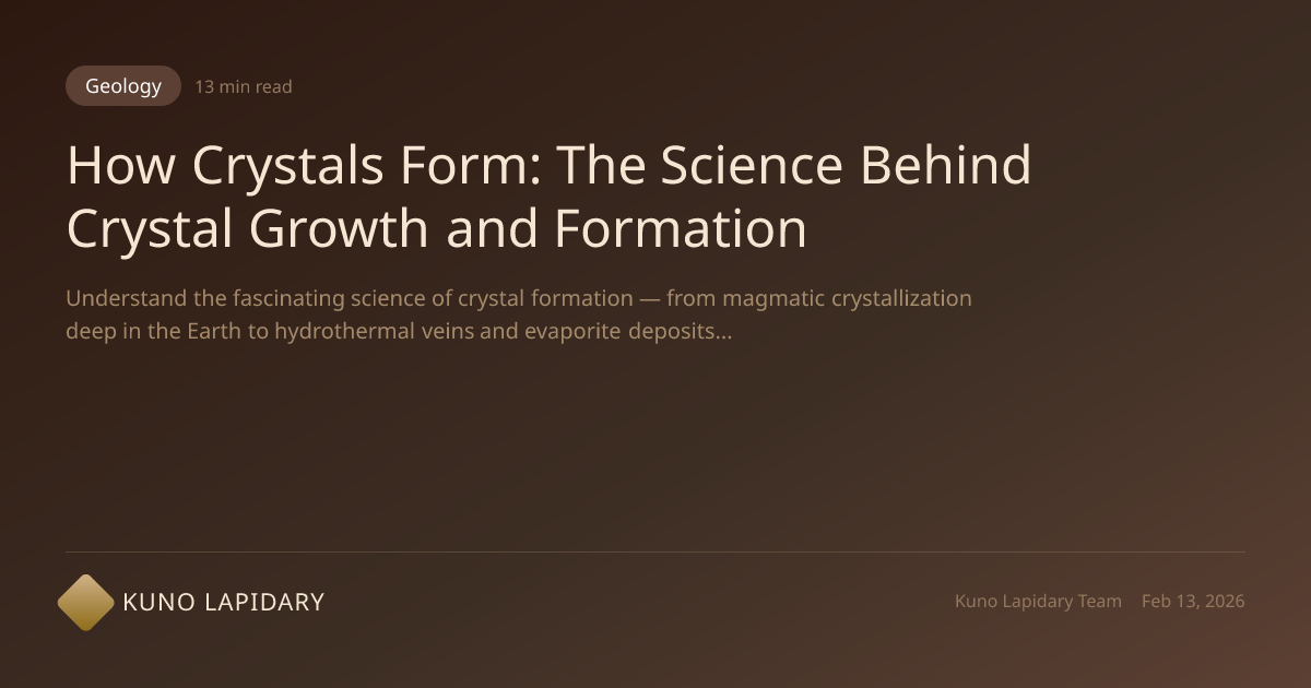 How Crystals Form: Science of Crystal Growth & Formation | Kuno Lapidary