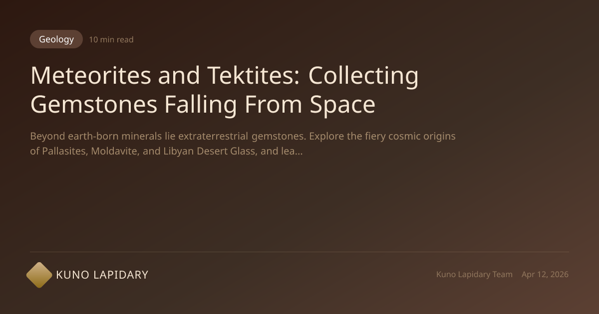 Meteorites and Tektites: Cosmic Gemstones and Space Rocks | Kuno Lapidary