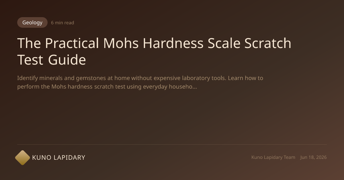 Mohs Scratch Test Guide: Identify Mineral Hardness | Kuno Lapidary