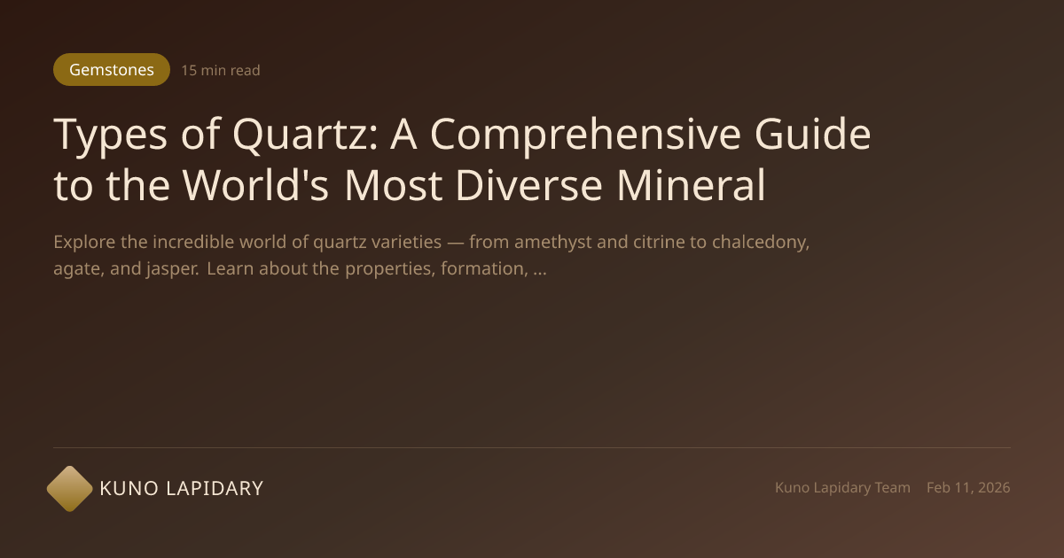 Types of Quartz: Complete Guide to Every Quartz Variety | Kuno Lapidary